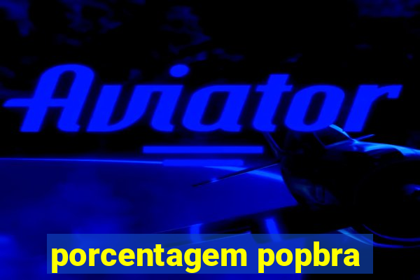 porcentagem popbra